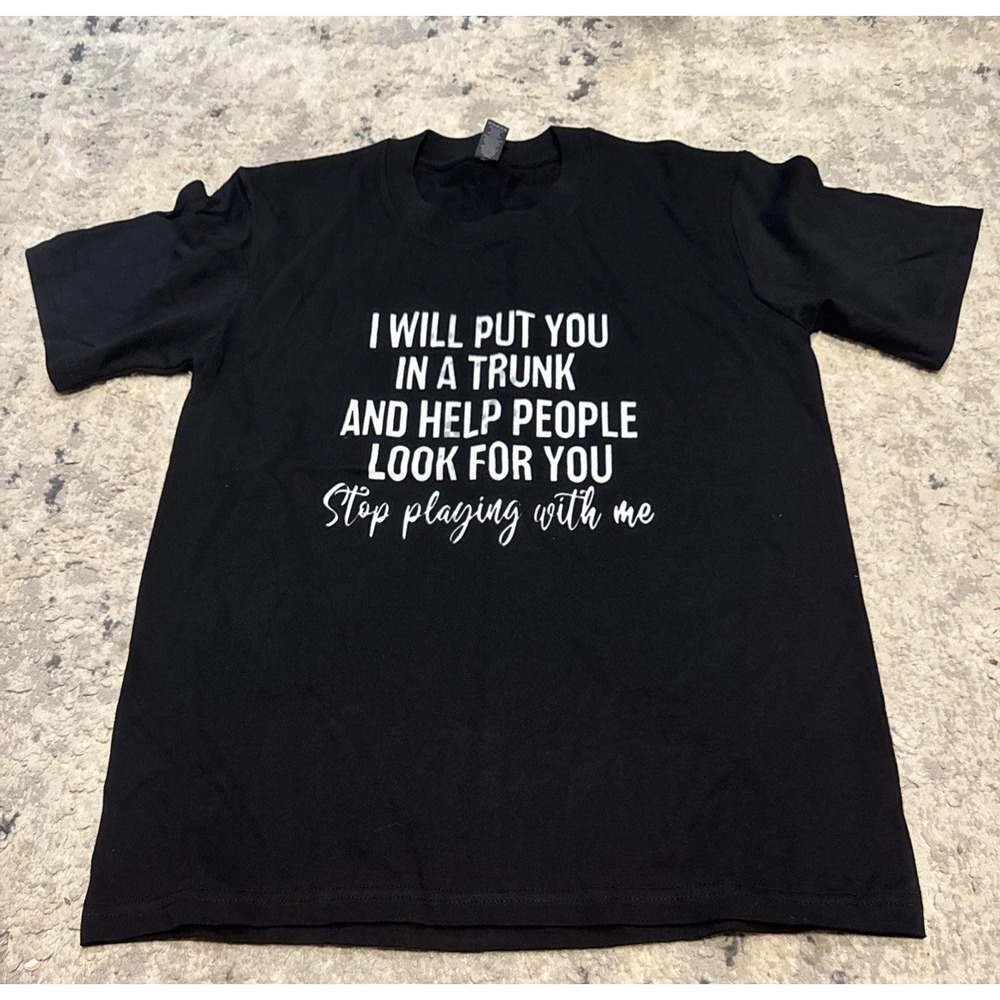 I Will Put You In a Trunk T-Shirt Funny Dont Mess W Me Shirt Black Mens Small
